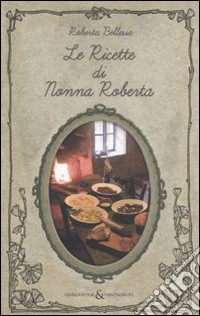Le Ricette di nonna Roberta libro