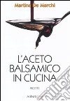 L'Aceto balsamico in cucina libro