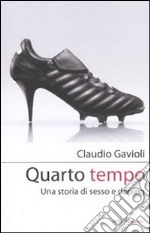 Quarto tempo. Una storia di sesso e doping libro