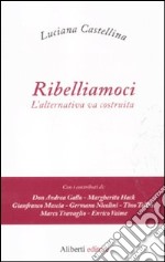 Ribelliamoci. L'alternativa va costruita libro