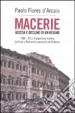 Macerie. Ascesa e declino di un regime. 1986-2011: il populismo italiano da Craxi a Berlusconi passando per D'Alema libro