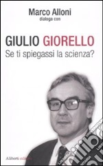 Se ti spiegassi la scienza? libro