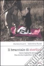 Il bracciale di sterline. Cento bastardi senza gloria. Una storia di guerra e di passioni libro