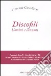 Discofili. Uomini e canzoni libro