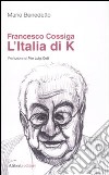 Francesco Cossiga. L'Italia di K libro
