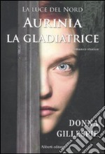 Aurinia la gladiatrice. La luce del nord libro