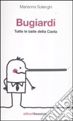 Bugiardi. Tutte le balle della casta libro