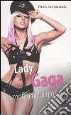 Lady Gaga. Ai confini della gloria libro
