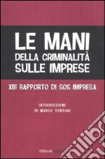 Le mani della criminalità sulle imprese. XIII rapporto di Sos Impresa libro