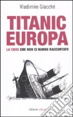 Titanic-Europa. La crisi che non ci hanno raccontato libro