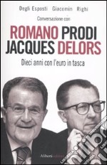 Conversazione con Romano Prodi e Jacques Delors. Dieci anni con l'euro in tasca libro