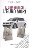 Il giorno in cui l'euro morì libro