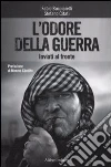 L'odore della guerra. Inviati al fronte libro