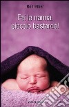 Fai la nanna, piccolo bastardo! libro