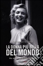 La donna più bella del mondo. Vita morte e segreti di Marylin Monroe libro