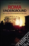 Roma underground. Una guida alternativa e low cost libro