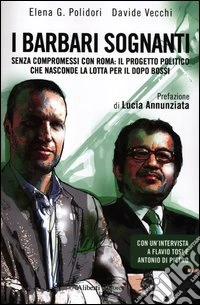 I barbari sognanti. La battaglia per la successione nella Lega