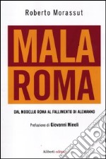 Malaroma. Dal modello Roma al fallimento di Alemanno libro