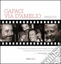 Capaci, via D'Amelio 1922/2012. Cronaca per immagini delle stragi che hanno condizionato la Storia del nostro Paese. Ediz. illustrata libro