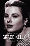 Grace Kelly. La principessa di ghiaccio libro
