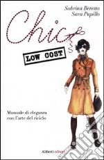 Chic low cost. Manuale di eleganza con l'arte del riciclo libro