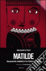 Matilde. Una paziente mediatrice tra impero e papato libro