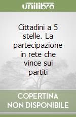 Cittadini a 5 stelle. La partecipazione in rete che vince sui partiti libro