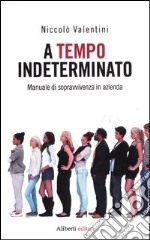 A tempo indeterminato. Manuale di sopravvivenza in azienda libro