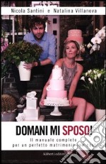 Domani mi sposo! Il manuale completo per un perfetto matrimonio low cost libro