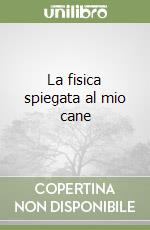 La fisica spiegata al mio cane libro