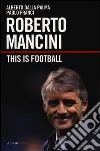 Roberto Mancini. This is football libro