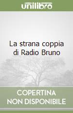 La strana coppia di Radio Bruno