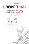 Il bosone di Higgs. Il trionfo del Modello Standard o l'alba di una nuova fisica? libro