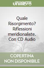 Quale Risorgimento? Riflessioni meridionaliste. Con CD Audio