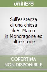 Sull'esistenza di una chiesa di S. Marco in Mondragone ed altre storie libro