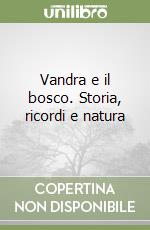 Vandra e il bosco. Storia, ricordi e natura libro