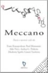 Meccano. Poesie e racconti scelti da Franz Krauspenhaar, Raul Montanari, Aldo Nove, Andrea G. Pinketts, Elisabetta Sgarbi, Gianni Turchetta libro