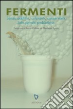 Fermenti. Senza additivi, coloranti, conservanti. Solo parole probiotiche libro