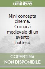 Mini concepts cinema. Cronaca medievale di un evento inatteso libro