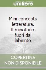 Mini concepts letteratura. Il minotauro fuori dal labirinto