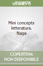 Mini concepts letteratura. Naga libro