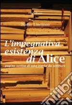 L'impegnativa esistenza di Alice libro