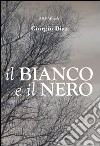 Il bianco e il nero libro di Diaz Giorgio Simone P. (cur.)