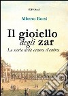 Il gioiello degli zar. La storia della camera d'ambra libro