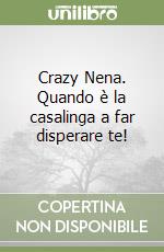 Crazy Nena. Quando è la casalinga a far disperare te! libro