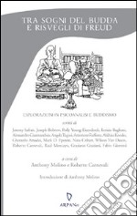 Tra sogni del Budda e risvegli di Freud. Esplorazioni in psicoanalisi e buddismo libro