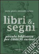 Libri & segni. Piccola biblioteca per cancri curiosi libro