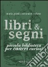 Libri & segni. Piccola biblioteca per cancri curiosi libro