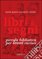 Libri & segni. Piccola biblioteca per leoni curiosi libro