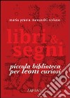 Libri & segni. Piccola biblioteca per leoni curiosi libro